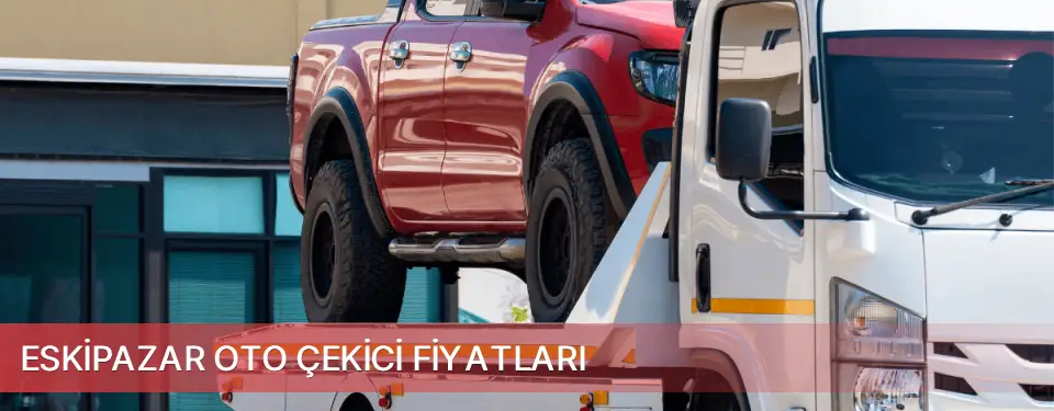 Eskipazar İlçemi Oto Çekici Fiyatları